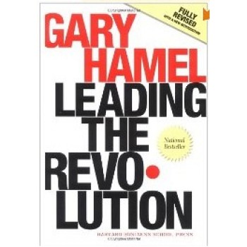 Leading the Revolution: How to Thrive in Turbulent Times by Making Innovation a Way of Life by Gary Hamel